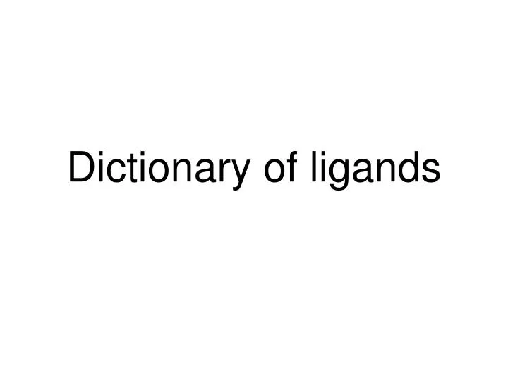 dictionary of ligands
