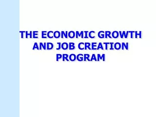 THE ECONOMIC GROWTH AND JOB CREATION PROGRAM