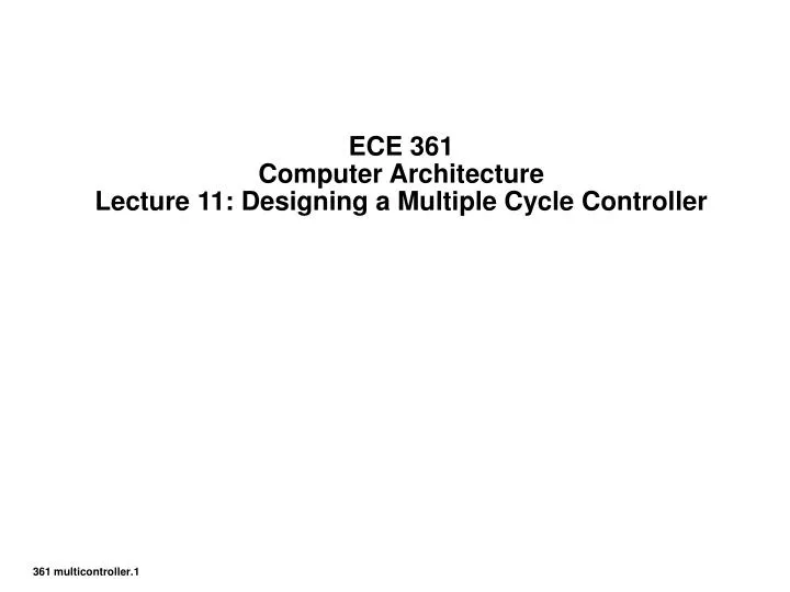 ece 361 computer architecture lecture 11 designing a multiple cycle controller