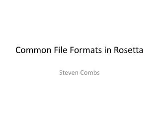 Common File Formats in Rosetta
