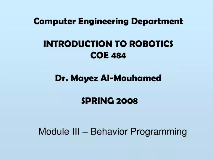computer engineering department introduction to robotics coe 484 dr mayez al mouhamed spring 2008