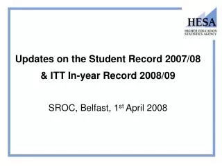 Updates on the Student Record 2007/08 &amp; ITT In-year Record 2008/09
