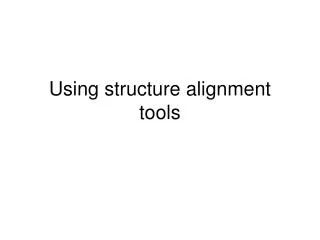 Using structure alignment tools