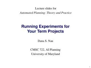 Dana S. Nau CMSC 722, AI Planning University of Maryland