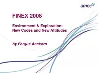 FINEX 2008 Environment &amp; Exploration: New Codes and New Attitudes by Fergus Anckorn