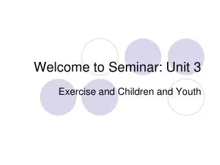 welcome to seminar unit 3