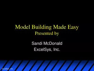 Model Building Made Easy Presented by