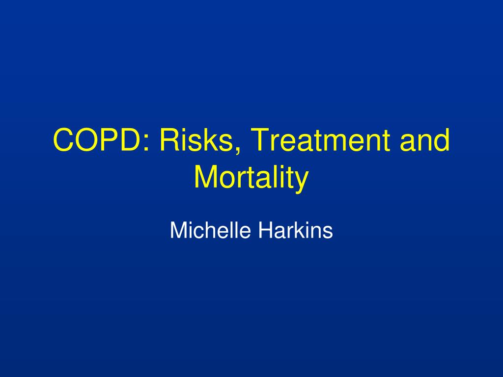 PPT - COPD: Risks, Treatment and Mortality PowerPoint Presentation ...
