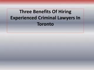 Three Benefits Of Hiring Experienced Criminal Lawyers In Tor