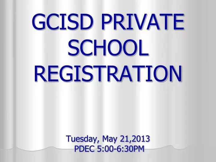 gcisd private school registration tuesday may 21 2013 pdec 5 00 6 30pm