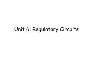 Unit 6: Regulatory Circuits