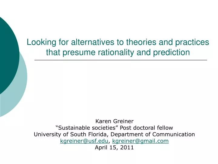 looking for alternatives to theories and practices that presume rationality and prediction