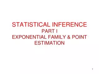 STATISTICAL INFERENCE PART I EXPONENTIAL FAMILY &amp; POINT ESTIMATION