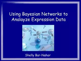 Using Bayesian Networks to Analayze Expression Data