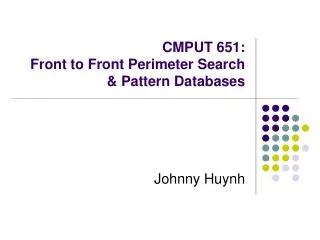 CMPUT 651: Front to Front Perimeter Search &amp; Pattern Databases