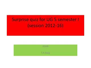 Surprise quiz for UG 5 semester I (session 2012-16)