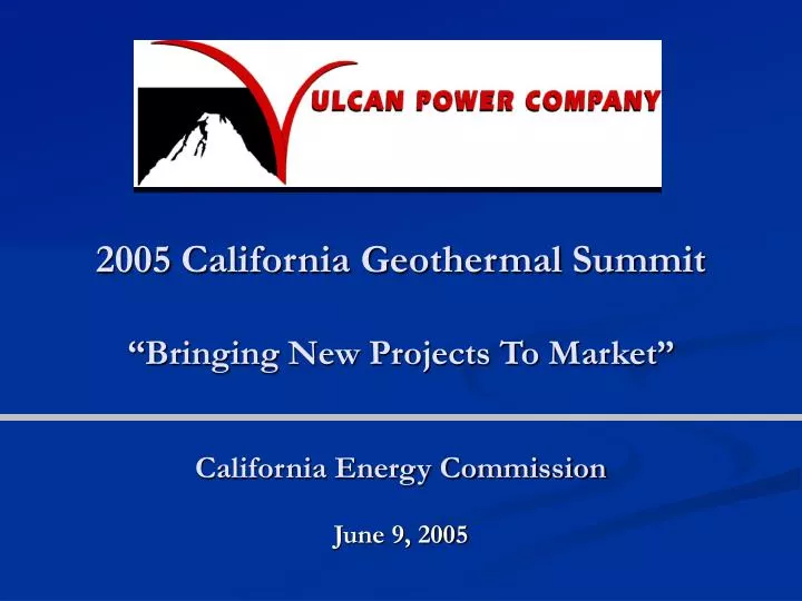 2005 california geothermal summit bringing new projects to market california energy commission