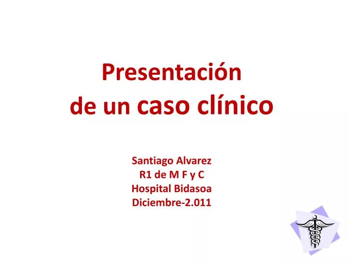 presentaci n de un caso cl nico santiago alvarez r1 de m f y c hospital bidasoa diciembre 2 011