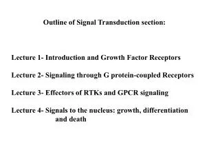 Outline of Signal Transduction section: Lecture 1- Introduction and Growth Factor Receptors