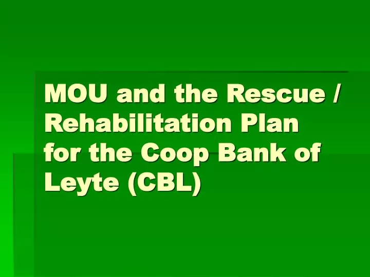 mou and the rescue rehabilitation plan for the coop bank of leyte cbl
