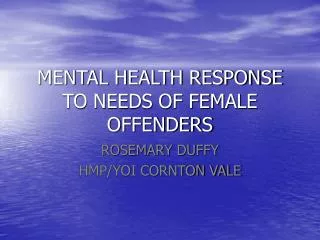 MENTAL HEALTH RESPONSE TO NEEDS OF FEMALE OFFENDERS