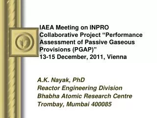 A.K. Nayak, PhD Reactor Engineering Division Bhabha Atomic Research Centre Trombay, Mumbai 400085