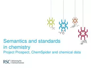 Semantics and standards in chemistry Project Prospect, ChemSpider and chemical data