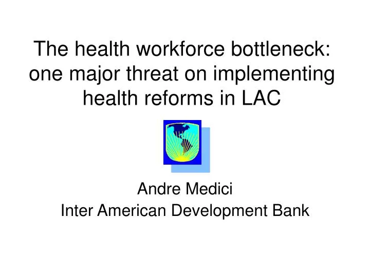 the health workforce bottleneck one major threat on implementing health reforms in lac