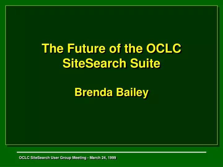the future of the oclc sitesearch suite brenda bailey
