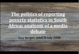 The politics of reporting poverty statistics in South Africa: anatomy of a media debate