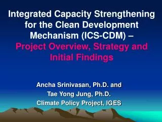 Ancha Srinivasan, Ph.D. and Tae Yong Jung, Ph.D. Climate Policy Project, IGES