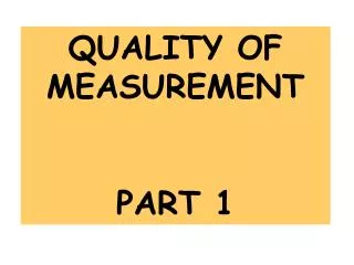 QUALITY OF MEASUREMENT PART 1