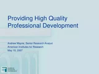 Providing High Quality Professional Development Andrew Wayne, Senior Research Analyst