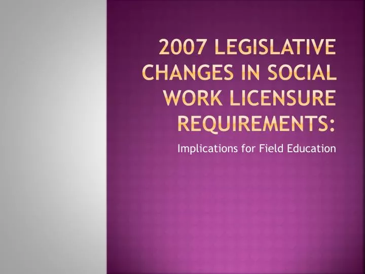 2007 legislative changes in social work licensure requirements