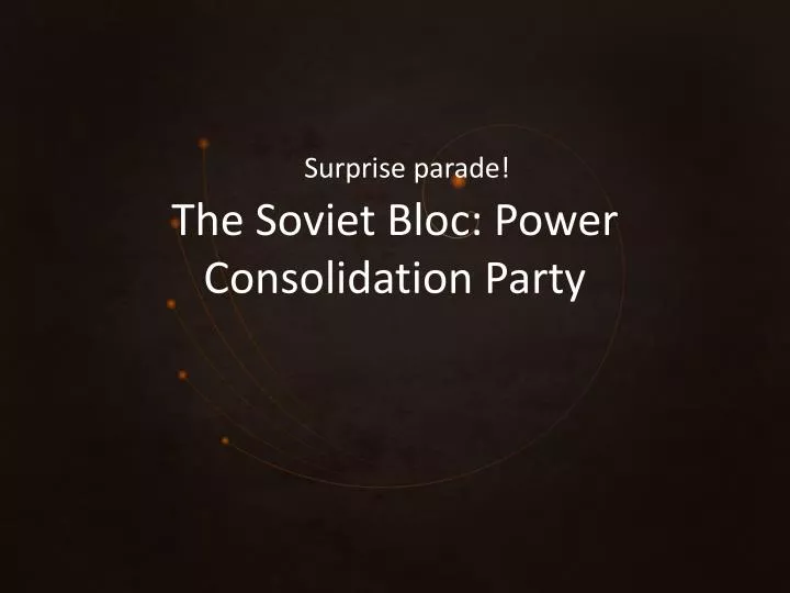 the soviet bloc power consolidation party