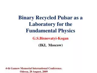 Binary Recycled Pulsar as a Laboratory for the Fundamental Physics G.S.Bisnovatyi-Kogan