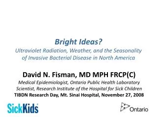 David N. Fisman, MD MPH FRCP(C) Medical Epidemiologist, Ontario Public Health Laboratory