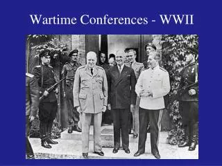 Wartime Conferences - WWII