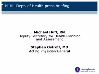 Michael Huff, RN Deputy Secretary for Health Planning and Assessment Stephen Ostroff, MD
