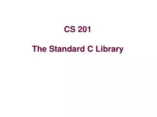 CS 201 The Standard C Library