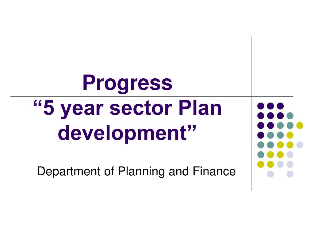 PPT - Progress “5 year sector Plan development” PowerPoint Presentation ...
