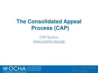 The Consolidated Appeal Process (CAP) CAP Section unocha/cap