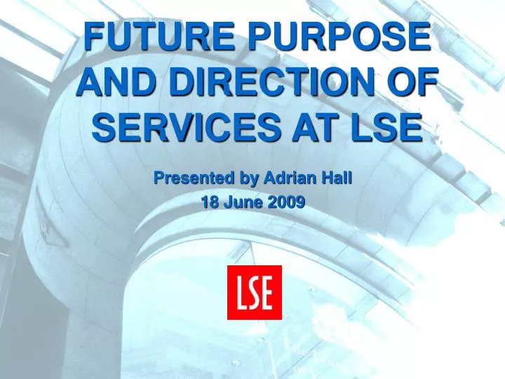 future purpose and direction of services at lse