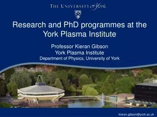 Research and PhD programmes at the York Plasma Institute Professor Kieran Gibson