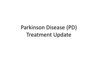 Parkinson Disease (PD) Treatment Update