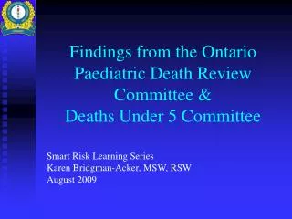 Findings from the Ontario Paediatric Death Review Committee &amp; Deaths Under 5 Committee