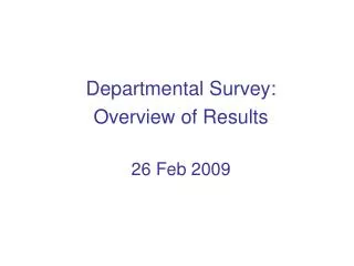 Departmental Survey: Overview of Results 26 Feb 2009