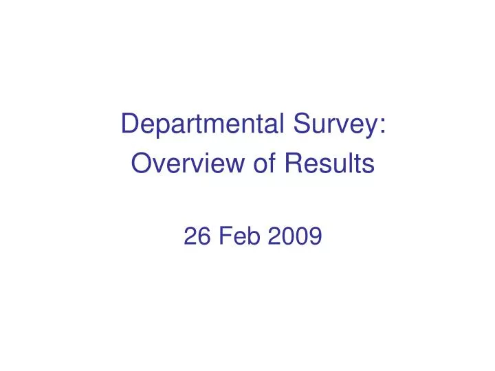 departmental survey overview of results 26 feb 2009