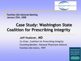 Jeff Huebner, MD Co-Chair, Coalition for Prescribing Integrity
