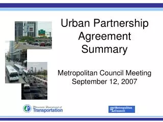 Urban Partnership Agreement Summary Metropolitan Council Meeting September 12, 2007